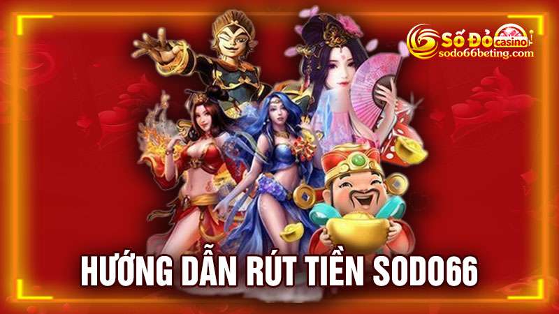 Hướng dẫn rút tiền Sodo66
