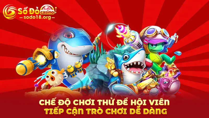 Chế độ chơi thử để hội viên tiếp cận trò chơi dễ dàng