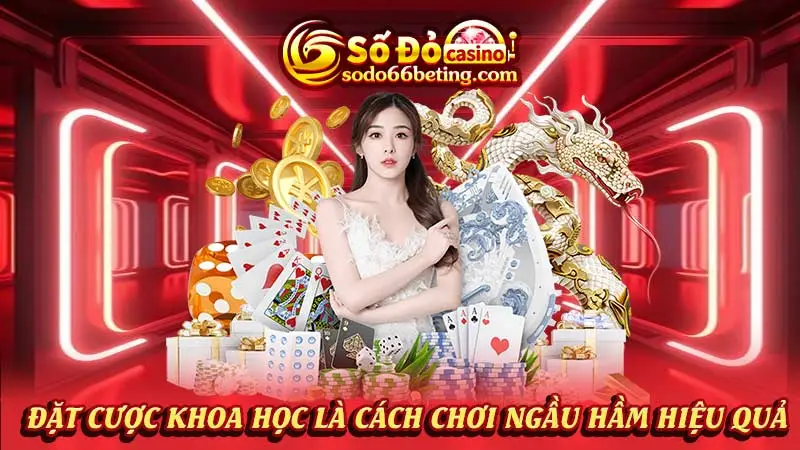 Đặt cược khoa học là cách chơi ngầu hầm hiệu quả