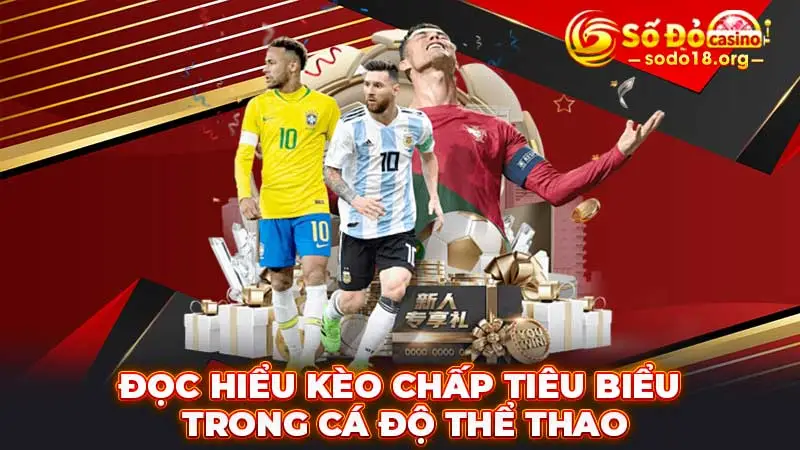 Đọc hiểu kèo chấp tiêu biểu trong cá độ thể thao
