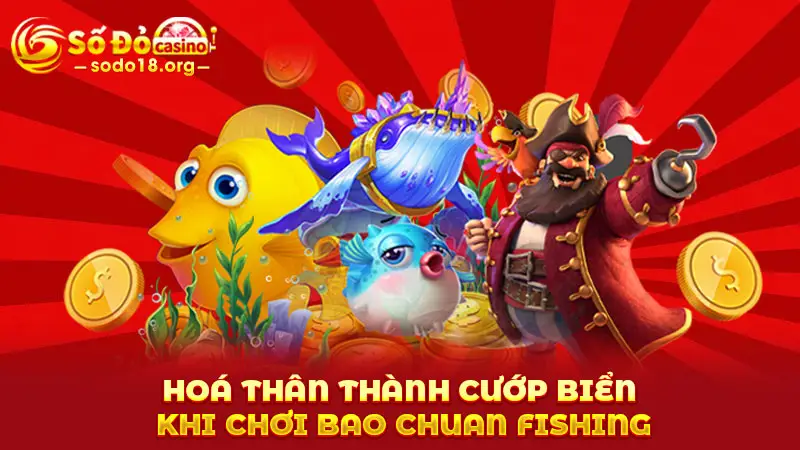 Hoá thân thành cướp biển khi chơi Bao Chuan Fishing