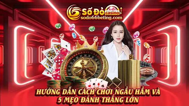 Hướng dẫn cách chơi ngầu hầm và 5 mẹo đánh thắng lớn