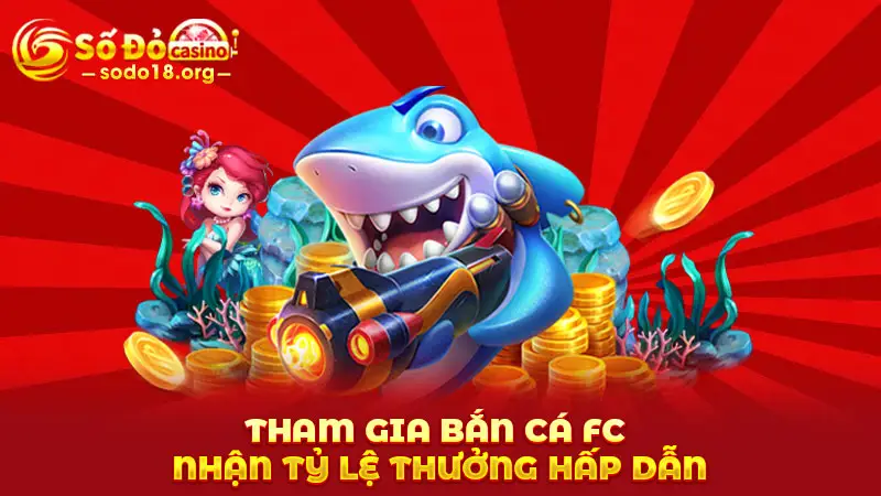 Tham gia Bắn cá FC nhận tỷ lệ thưởng hấp dẫn