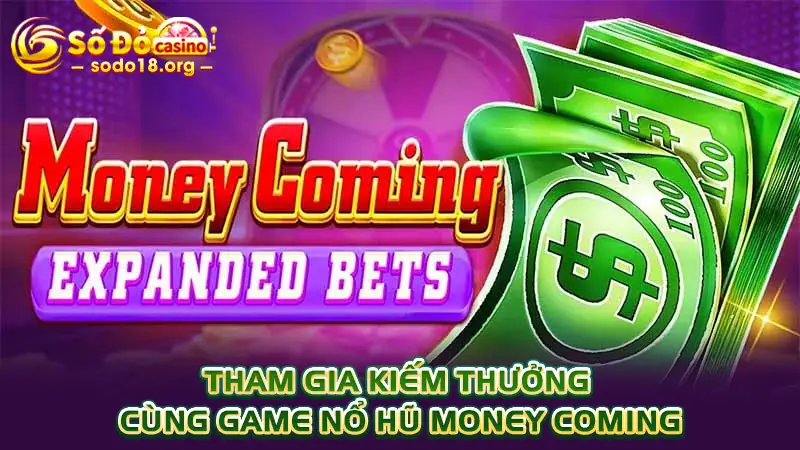 Tham gia kiếm thưởng cùng game nổ hũ Money Coming