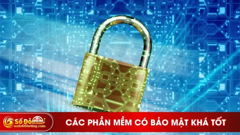 Các phần mềm có bảo mật khá tốt