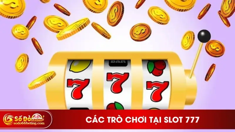 Các trò chơi tại slot 777