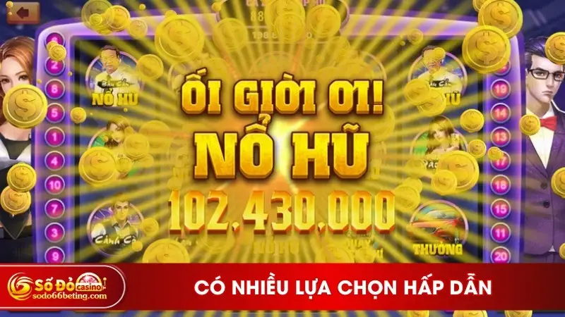 Có nhiều lựa chọn hấp dẫn