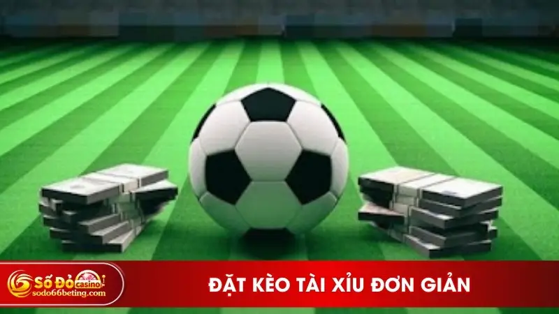 Đặt kèo Tài Xỉu đơn giản