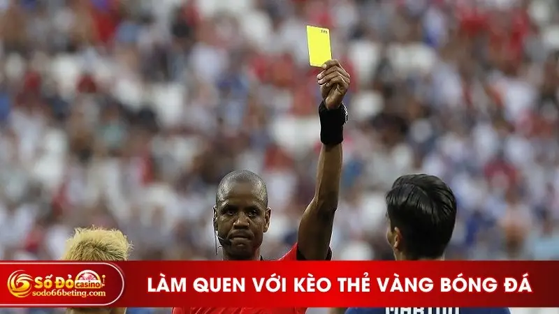 Làm quen với kèo thẻ vàng bóng đá