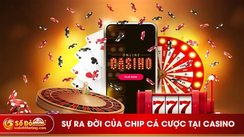 Lý do ra đời của chip cược tại Casino