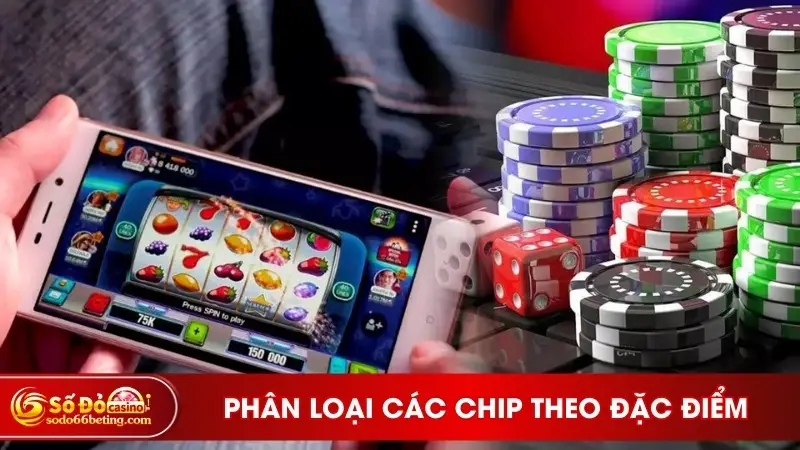 Phân loại các chip cá cược theo đặc điểm