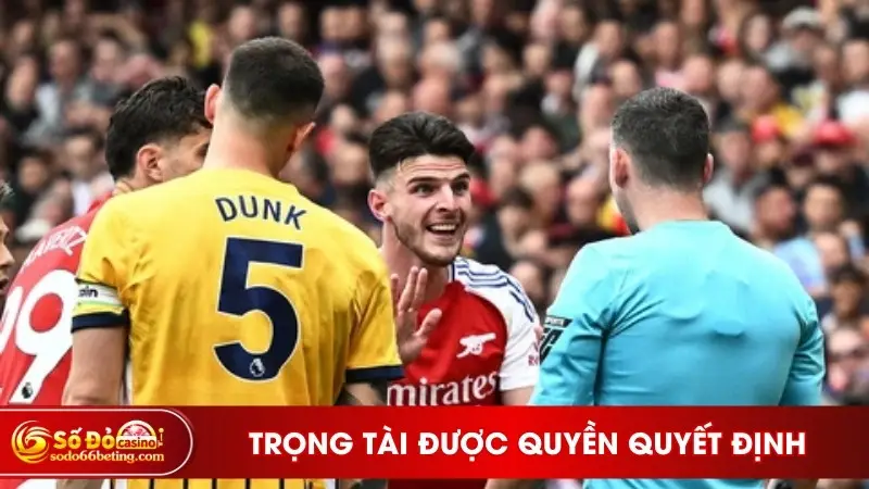 Trọng tài được quyền quyết định