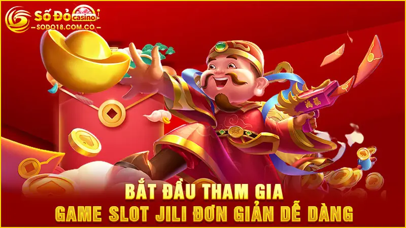 Bắt đầu tham gia game slot Jili đơn giản dễ dàng
