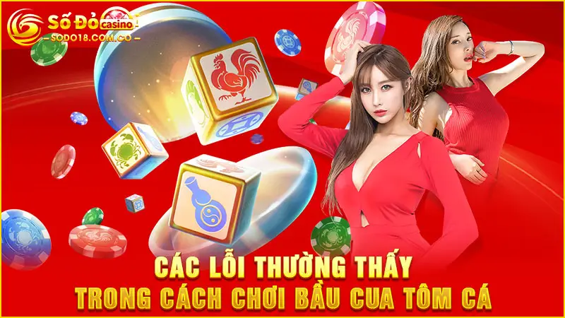Các lỗi thường thấy trong cách chơi bầu cua tôm cá