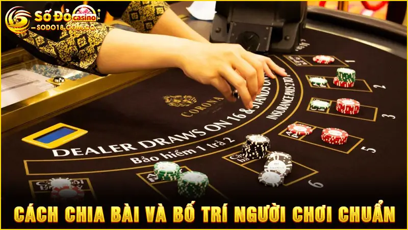 Cách chia bài và bố trí người chơi chuẩn