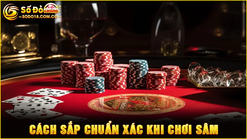 Cách sắp chuẩn xác khi chơi Sâm