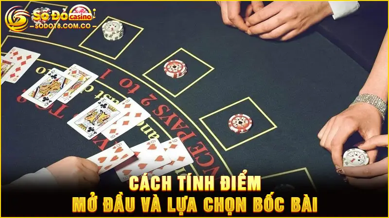 Cách tính điểm mở đầu và lựa chọn bốc bài