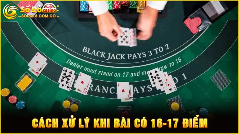 Cách xử lý khi bài có 16-17 điểm