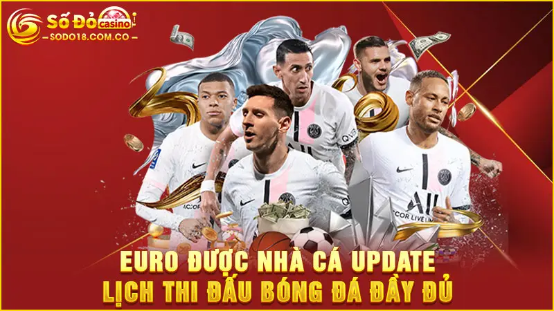 Euro được nhà cá update lịch thi đấu bóng đá đầy đủ