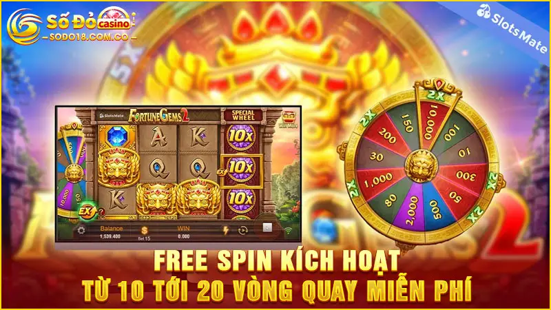 Free Spin kích hoạt từ 10 tới 20 vòng quay miễn phí