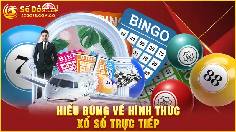 Hiểu đúng về hình thức xổ số trực tiếp
