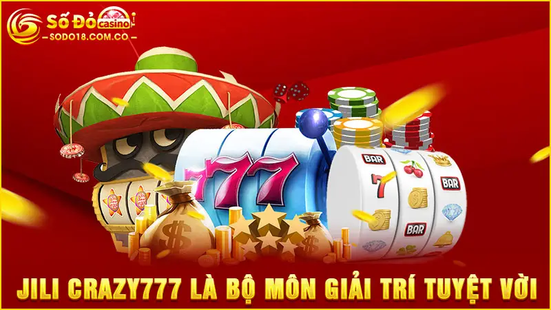 Jili Crazy777 là bộ môn giải trí tuyệt vời