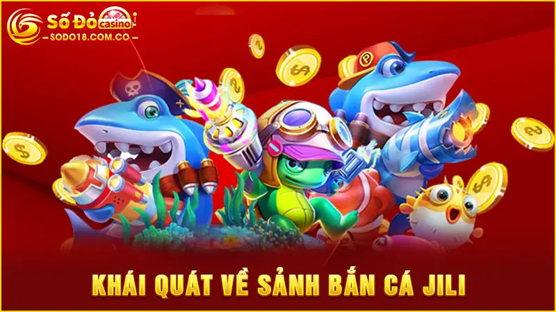 Khái quát về sảnh bắn cá Jili