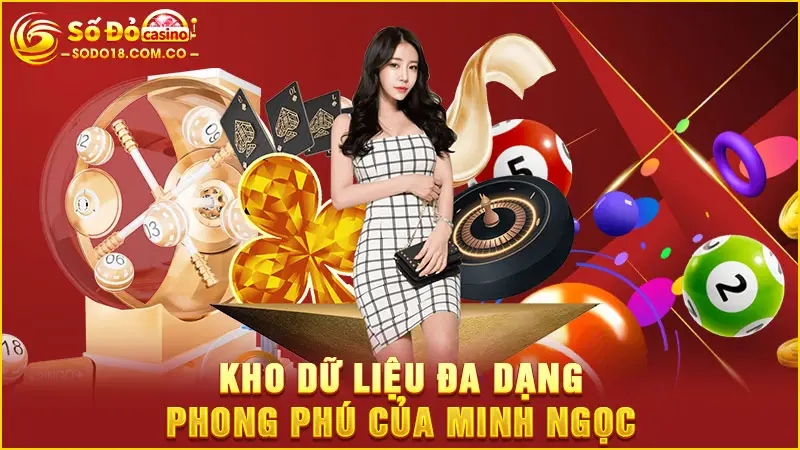 Kho dữ liệu đa dạng phong phú của Minh Ngọc