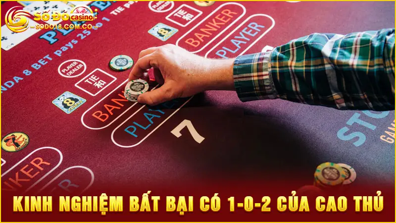 Kinh nghiệm bất bại có 1-0-2 của cao thủ