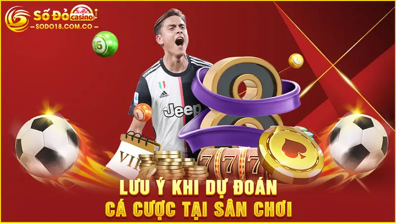 Lưu ý khi dự đoán cá cược tại sân chơi