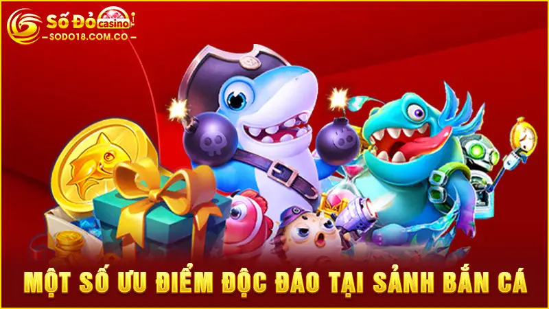 Một số ưu điểm độc đáo tại sảnh bắn cá