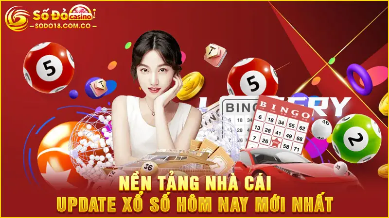 Nền tảng nhà cái update xổ số hôm nay mới nhất