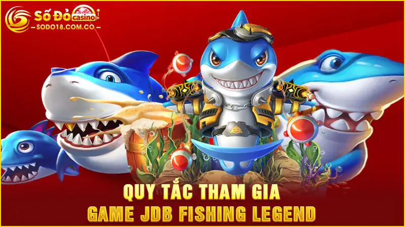 Quy tắc tham gia game JDB Fishing Legend