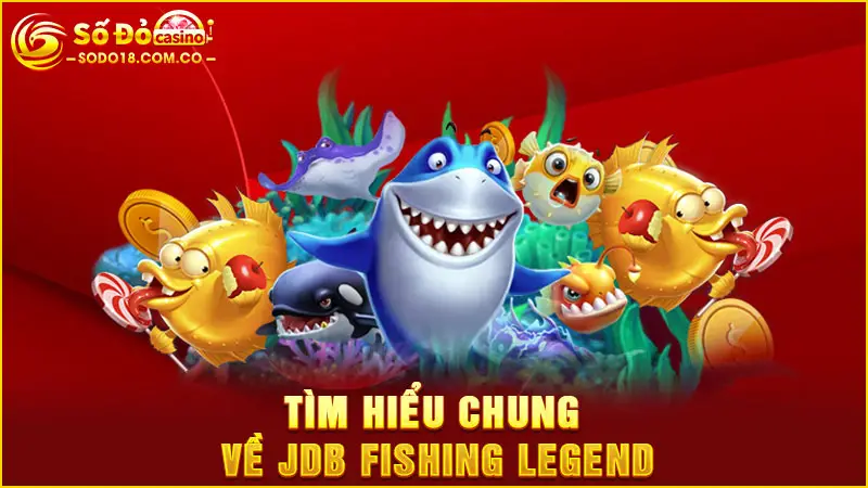 Tìm hiểu chung về JDB Fishing Legend