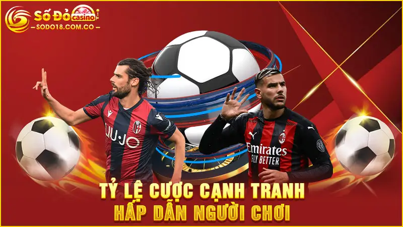 Tỷ lệ cược cạnh tranh hấp dẫn người chơi