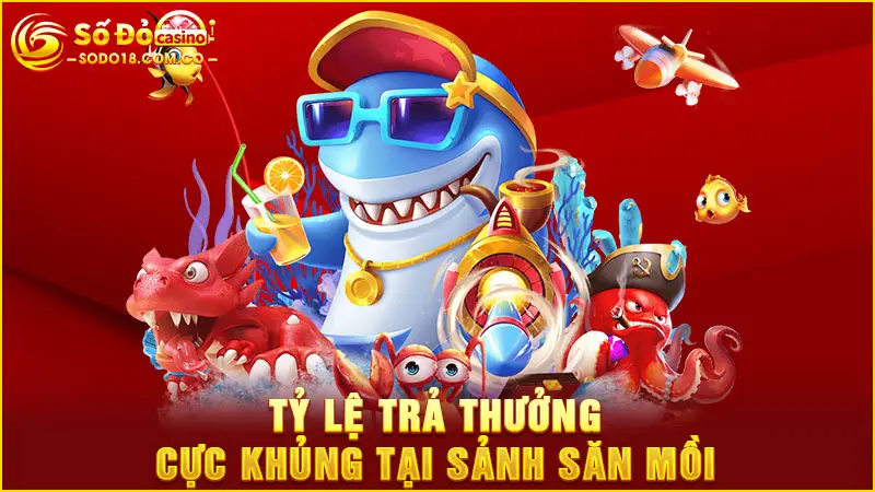 Tỷ lệ trả thưởng cực khủng tại sảnh săn mồi