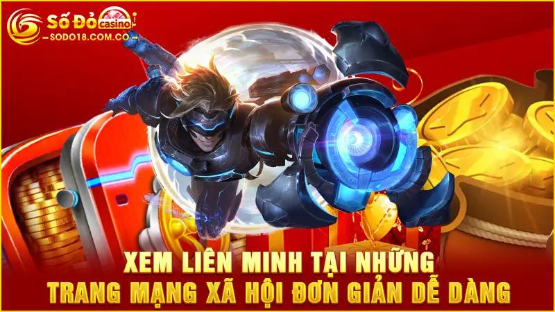Xem Liên Minh tại những trang mạng xã hội đơn giản dễ dàng